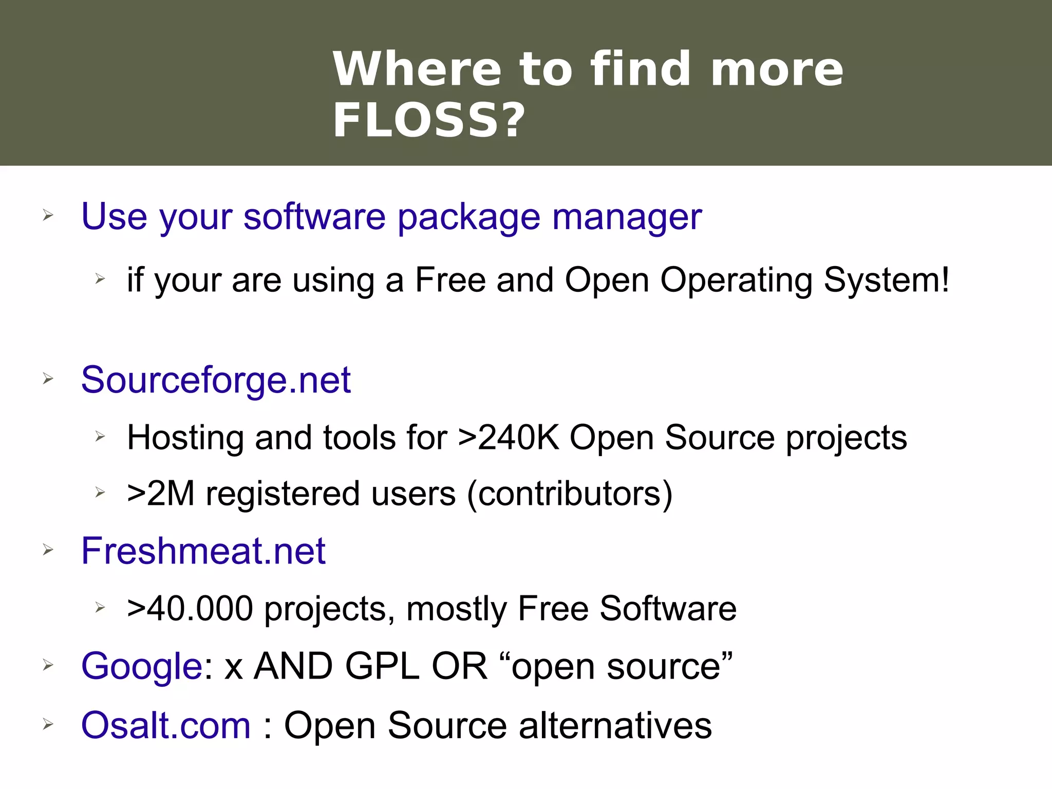 Where to find more
                            FLOSS?
    ➢    Use your software package manager
           ➢   if your are using a Free and Open Operating System!

    ➢    Sourceforge.net
           ➢   Hosting and tools for >240K Open Source projects
           ➢   >2M registered users (contributors)
    ➢    Freshmeat.net
           ➢   >40.000 projects, mostly Free Software
    ➢    Google: x AND GPL OR “open source”
    ➢    Osalt.com : Open Source alternatives
Werken met portfolio's
04/10/05 | pag. 77
 