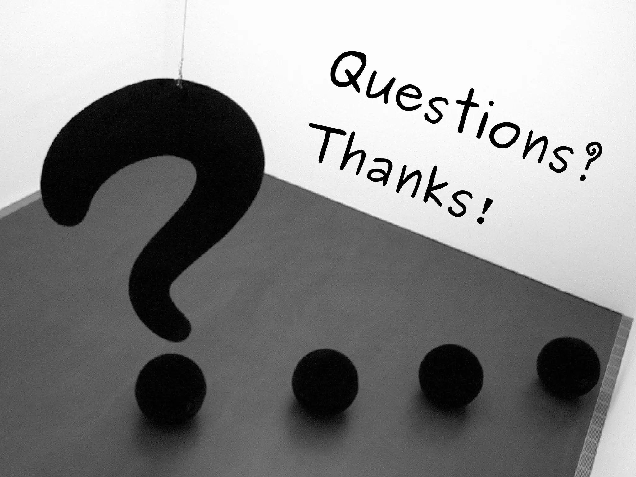 Qu
    est
Th      ion
   ank     s?
       s!
 