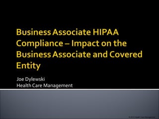 Joe Dylewski
Health Care Management




                         © 2012 Health Care Management
 