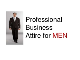 Professional
Business
Attire for MEN
 