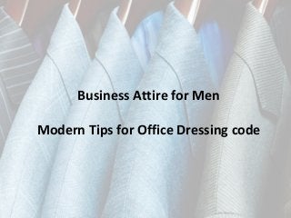 Business Attire for Men
Modern Tips for Office Dressing code
 