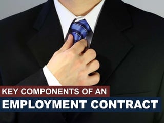 KEY COMPONENTS OF AN
EMPLOYMENT CONTRACT
 