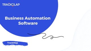 TrackOlap
Business Automation
Software
 