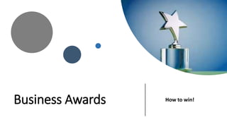 Business Awards How to win!
 