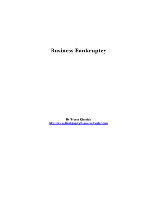 Business Bankruptcy




            By Treesa Kintrick
http://www.BankruptcyResourceCenter.com
 