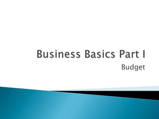 Business Basics Part I Budget 