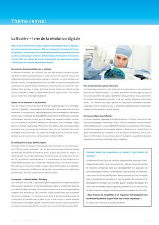 Thème central
La Bavière – terre de la révolution digitale
Même si les PC et Internet ont depuis longtemps atteint l’âge adulte, la digitalisation vient seulement de commencer. Elle est le moteur de l’innovation de l’économie globale et traverse tous les domaines professionnels et personnels de notre
société. Là où les progrès en termes de technologies d’information et de communication (ICT) sont utilisés de manière conséquente, des opportunités uniques
s’offrent pour une croissance économique durable.
Des missions de responsabilité pour la politique
En Bavière notamment, les conditions pour une digitalisation croissante ne pourraient être meilleures. Depuis toujours, le Land, porté par son industrie, mise sur une
collaboration étroite entre économie, science et recherche. Les choix politiques ont
été faits très tôt : un large déploiement du haut-débit, d’importants programme de
promotion ainsi que la création d’entreprises innovantes dans le secteur de l’infor-

Plus d’automatisation, plus d’interaction

matique. Rien que pour le réseau ferroviaire à haute vitesse, qui s’étend sur tout

Les technologies joueront un rôle de plus en plus important en ce qui concerne les

le Land, la Bavière a investi un demi milliard d’euros jusqu’en 2014 – une somme

processus de création de valeur . Les robots apprennent comment agir avec plus de

qu’aucun autre état en Europe n’a dépensé.

force et de sensibilité, les capteurs permettent des systèmes en réseau autonomes,
les voitures communiquent entre elles et ne sont pas loin de pouvoir rouler toutes

Aperçu sur les tendances et les potentiels

seules – et l’Internet des objets permet des applications totalement nouvelles.

Tous les facteurs moteurs du marché tels que l’automatisation et le développe-

L’avantage reviendra à celui qui aura su transformer rapidement les nouvelles tech-

ment de la flexibilité, l’augmentation de l’efficacité et de la productivité sont dus

nologies en solutions prêtes pour le marché.

finalement à la digitalisation. Même les évolutions des technologies d’informations
comme Cloud Computing, Big Data et Mobile Solutions ne modifient pas seulement

Un nouveau départ pour la Bavière

l’informatique, elles permettent aussi la création de nouveaux modèles commer-

Le climat innovateur développe une forte attractivité. En ce qui concerne les créa-

ciaux, de chaines de valeur et de processus de fabrication. Avec la stratégie « Digital

tions de technologies d’information, Munich se trouve désormais loin devant Berlin.

Bavaria », la Bavière a pour objectif de devenir d’ici 2020 un pôle économique digital

Selon la fédération des secteurs BITKOM (Fédération pour l’économie informatique,

de premier plan, qui procure aux entreprises dans tous les domaines clés un net

la télécommunication et les nouveaux médias), la Bavière est le Land et Munich la

avantage sur ses concurrents – du secteur de l’énergie à celui de la sécurité, en pas-

région métropolitaine qui comptent le plus de création d’entreprises dans les sec-

sant par ceux de la santé, de la communication et de la mobilité.

teurs de l’information, de la communication et du digital. La quatrième révolution
industrielle a commencé en Bavière depuis longtemps.

De solides points d’appui dans les régions
40 % des 83 000 entreprises de technologies de l’information et de la communication (TIC) sont basées en Bavière . Ce n’est pas sans raison que l’économie digitale
possède déjà aujourd’hui de nombreux points d’appui dans toutes les régions. La

Comment passer des programmes de soutien à des histoires de

Haute-Bavière est un pôle informatique de premier rang, la Souabe attire en plus

­réussites ?

des TIC, la robotique, l’automatisation et la mécatronique. Le Haut-Palatinat et la
Basse-Bavière marquent le pas en termes d’électrotechnique et d’industrie automobile, alors que la Franconie possède ses atouts dans la télématique et la robotique.
De plus, un peu partout ont foisonné des clusters, qui permettent des coopérations
prometteuses. Ainsi, les sociétés restent pleines d’avenir.

La Bavière est le seul Land qui a émis un programme de promotion « technologie d’information et de communication », afin de soutenir les petites
et moyennes entreprises dans leur développement et l’application de
cette technologie d’avenir. Le promoteur du projet VDI/VDE/IT GmbH exécute toutes les tâches spécifiques et administratives qui sont en rapport

Un exemple : Le Medical Valley à Nürnberg

avec le programme de promotion et avec les projets de recherche et de

Dans le secteur de la santé, la digitalisation permet également un changement profond

développement financés. Par exemple, quand il s’agit de développer des

et de nouvelles applications. Un bon exemple pour les pôles de compétitivité de pointe

structures de données originales pour les systèmes d’assistance pour vé-

est le Medical Valley à Nürnberg. 500 entreprises du secteur de la technologie médicale

hicules ou des technologies innovantes pour les connexions du haut débit.

coopèrent avec des hôpitaux, des universités et des grandes écoles dans le domaine
des sciences appliquées – et ceci avec succès : Dans le domaine du diagnostique, de

« Nous évaluons les probabilités et les risques des technologies et nous

la chirurgie et de l’identification, la région occupe la pôle position à l’échelle nationale

examinons le potentiel d’application pour la mise en pratique. »

et fait preuve d’une grande capacité d’innovation. Rien que par le biais des projets de

Dr. Jürgen Dam, directeur du projet VDI/VDE/IT

ces clusters de pointe, plus de 110 brevets et inventions ont été déposés depuis 2010.

w w w. i n v e s t - i n - b a v a r i a . c o m

Page 3

 