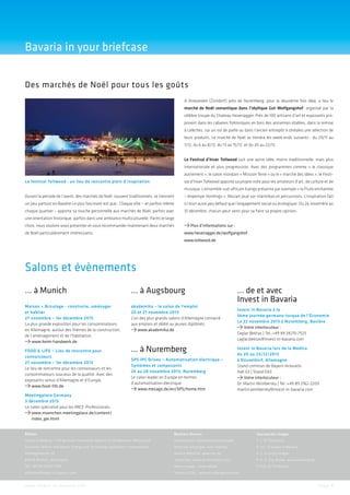 Bavaria in your briefcase
Des marchés de Noël pour tous les goûts
A Anwanden (Zirndorf) près de Nuremberg, pour la deuxième fois déjà, a lieu le
marché de Noël romantique dans l’idyllique Gut Wolfgangshof, organisé par la
célèbre troupe du Chateau Hexenagger. Près de 100 artisans d’art et exposants proposent dans les cabanes folkloriques en bois des anciennes étables, dans la remise
à calèches, sur un sol de paille ou dans l’ancien entrepôt à céréales une sélection de
leurs produits. Le marché de Noël se tiendra les week-ends suivants : du 29/11 au
1/12, du 6 au 8/12, du 13 au 15/12, et du 20 au 22/12.
Le Festival d’hiver Tollwood suit une autre idée, moins traditionnelle, mais plus
internationale et plus progressiste. Avec des programmes comme «  le classique
autrement », le salon mondain « Mission Terre » ou le « marché des idées », le FestiLe festival Tollwood : un lieu de rencontre plein d’inspiration

val d’hiver Tollwood apporte sa propre note pour les amateurs d’art, de culture et de
musique. L’ensemble sud-africain Isango présente par exemple « la Flute enchantée

Durant la période de l’avent, des marchés de Noël, souvent traditionnels, se tiennent

– Impempe Yomlingo », Mozart joué sur marimbas et percussions. L’inspiration fait

un peu partout en Bavière Le plus fascinant est que : Chaque ville – et parfois même

ici tout aussi peu défaut que l’engagement social ou écologique. Du 26 novembre au

chaque quartier – apporte sa touche personnelle aux marchés de Noël, parfois avec

31 décembre, chacun peut venir pour se faire sa propre opinion.

une orientation historique, parfois dans une ambiance multiculturelle. Parmi le large
Plus d’informations sur :

choix, nous voulons vous présenter et vous recommander maintenant deux marchés

www.hexenagger.de/wolfgangshof

de Noël particulièrement intéressants.

www.tollwood.de

Salons et évènements
… à Munich

… à Augsbourg

Maison + Bricolage - construire, aménager
et habiter
27 novembre – 1er décembre 2013
La plus grande exposition pour les consommateurs
en Allemagne, autour des thèmes de la construction,
de l’aménagement et de l’habitation.
www.heim-handwerk.de

akademika – le salon de l’emploi
20 et 21 novembre 2013
L’un des plus grands salons d’Allemagne consacré
aux emplois et dédié au jeunes diplômés.
www.akademika.de

FOOD & LIFE – Lieu de rencontre pour
connaisseurs
27 novembre – 1er décembre 2013
Le lieu de rencontre pour les connaisseurs et les
consommateurs soucieux de la qualité. Avec des
exposants venus d’Allemagne et d’Europe.
www.food-life.de

… à Nuremberg
SPS IPC Drives – Automatisation électrique –
Systèmes et composants
26 au 28 novembre 2013, Nuremberg
Le salon leader en Europe en termes
d’automatisation électrique
www.mesago.de/en/SPS/home.htm

... de et avec
Invest in Bavaria
Invest in Bavaria à la
3ème Journée germano-turque de l’Économie
Le 22 novembre 2013 à Nuremberg, Bavière
Votre interlocuteur :
Caglar Bektas | Tel.:+49 89 24210-7525
caglar.bektas@invest-in-bavaria.com
Invest in Bavaria lors de la Medica
du 20 au 23/12/2013
à Düsseldorf, Allemagne
Stand commun de Bayern Innovativ
Hall 03 | Stand E83
Votre interlocuteur :
Dr. Martin Wimbersky | Tel.:+49 89 2162-2209
martin.wimbersky@invest-in-bavaria.com

Meetingplace Germany
3 décembre 2013
Le salon spécialisé pour les MICE-Professionals.
www.muenchen.meetingplace.de/content/
index_ger.html
Éditeur

Business Bavaria

Sources des images

Invest in Bavaria – The Business Promotion Agency of the Bavarian Ministry of

Coordination: Alexandra Schmidhuber

P. 1: © Thinkstock

Economic Affairs and Media, Energy and Technology and Bayern International

Direction artistique: Alex Podolay

P. 1/2: © Invest in Bavaria

Prinzregentenstr. 22

Service éditorial: www.red.de

P. 3: © Getty Images

80538 Munich | Allemagne

Traduction: www.aa-boundless.com

P. 4: © Sigi Müller, www.tollwood.de

Tél. +49 89 24210-7500

Mise en page : www.red.de

P. 5/6: © Thinkstock

welcome@invest-in-bavaria.com

Version HTML : www.kirchbergerknorr.de

w w w. i n v e s t - i n - b a v a r i a . c o m

Page 4

 