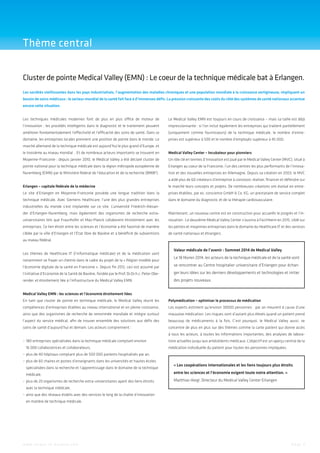 Thème central
Cluster de pointe Medical Valley (EMN) : Le coeur de la technique médicale bat à Erlangen.
Les sociétés vieillissantes dans les pays industrialisés, l’augmentation des maladies chroniques et une population mondiale à la croissance vertigineuse, impliquent un
besoin de soins médicaux : le secteur mondial de la santé fait face à d’immenses défis. La pression croissante des coûts du côté des systèmes de santé nationaux accentue
encore cette situation.
Les techniques médicales modernes font de plus en plus office de moteur de

Le Medical Valley EMN est toujours en cours de croissance – mais sa taille est déjà

l’innovation : les procédés intelligents dans le diagnostic et le traitement peuvent

impressionnante : si l’on inclut également les entreprises qui traitent partiellement

améliorer fondamentalement l’effectivité et l’efficacité des soins de santé. Dans ce

(uniquement comme fournisseurs) de la technique médicale, le nombre d’entre-

domaine, les entreprises locales prennent une position de pointe dans le monde. Le

prises est supérieur à 500 et le nombre d’employés supérieur à 45 000.

marché allemand de la technique médicale est aujourd’hui le plus grand d’Europe, et
le troisième au niveau mondial . Et de nombreux acteurs importants se trouvent en

Medical Valley Center – Incubateur pour pionniers

Moyenne-Franconie : depuis janvier 2010, le Medical Valley a été déclaré cluster de

Un rôle clé en termes d’innovation est joué par le Medical Valley Center (MVC), situé à

pointe national pour la technique médicale dans la région métropole européenne de

Erlangen au coeur de la Franconie, l’un des centres les plus performants de l’innova-

Nuremberg (EMN) par le Ministère fédéral de l’éducation et de la recherche (BMBF).

tion et des nouvelles entreprises en Allemagne. Depuis sa création en 2003, le MVC
a aidé plus de 60 créateurs d’entreprise à concevoir, réaliser, financer et défendre sur

Erlangen – capitale fédérale de la médecine

le marché leurs concepts et projets. De nombreuses créations ont évolué en entre-

Le site d’Erlangen en Moyenne-Franconie possède une longue tradition dans la

prises établies, par ex. corscience GmbH & Co. KG, un prestataire de service complet

technique médicale. Avec Siemens Healthcare, l’une des plus grandes entreprises

dans le domaine du diagnostic et de la thérapie cardiovasculaire.

industrielles du monde s’est implantée sur ce site. L’université Friedrich-Alexander d’Erlangen-Nuremberg, mais également des organismes de recherche extra-

Maintenant, un nouveau centre est en construction pour accueillir le progrès et l’in-

universitaires tels que Fraunhofer et Max-Planck collaborent étroitement avec les

novation : Le deuxième Medical Valley Center s’ouvrira à Forchheim en 2015, ciblé sur

entreprises. Ce lien étroit entre les sciences et l’économie a été favorisé de manière

les petites et moyennes entreprises dans le domaine du Healthcare IT et des services

ciblée par la ville d’Erlangen et l’État libre de Bavière et a bénéficié de subventions

de santé nationaux et étrangers.

au niveau fédéral.
Les thèmes de Healthcare IT (l’informatique médicale) et de la médication vont
notamment se frayer un chemin dans le cadre du projet de la « Région modèle pour

Valeur médicale de l’avenir : Sommet 2014 de Medical Valley
Le 18 février 2014, les acteurs de la technique médicale et de la santé vont

l’économie digitale de la santé en Franconie ». Depuis fin 2012, ceci est assumé par

se rencontrer au Centre hospitalier universitaire d’Erlangen pour échan-

l’initiative d’Economie de la Santé de Bavière, fondée par le Prof. Dr.Dr.h.c. Peter Obe-

ger leurs idées sur les derniers développements et technologies et initier

render, et étroitement liée à l’infrastructure du Medical Valley EMN.

des projets nouveaux.

Medical Valley EMN : les sciences et l’économie étroitement liées
En tant que cluster de pointe en technique médicale, le Medical Valley réunit les

Polymédication – optimiser le processus de médication

compétences d’entreprises établies au niveau international et en pleine croissance,

Les experts estiment qu’environ 30000 personnes par an meurent à cause d’une

ainsi que des organismes de recherche de renommée mondiale et intègre surtout

mauvaise médication. Les risques sont d’autant plus élevés quand un patient prend

l’aspect du service médical, afin de trouver ensemble des solutions aux défis des

beaucoup de médicaments à la fois. C’est pourquoi, le Medical Valley aussi, se

soins de santé d’aujourd’hui et demain. Les acteurs comprennent :

concentre de plus en plus sur des thèmes comme la carte patient qui donne accès
à tous les acteurs, à toutes les informations importantes, des analyses de labora-

–	180 entreprises spécialisées dans la technique médicale comptant environ

toire actuelles jusqu’aux antécédents médicaux. L’objectif est un aperçu central de la

	 16 000 collaboratrices et collaborateurs,

médication individuelle du patient pour toutes les personnes impliquées.

–	plus de 40 hôpitaux comptant plus de 500 000 patients hospitalisés par an,
–	plus de 60 chaires et postes d’enseignants dans les universités et hautes écoles
	 spécialisées dans la recherche et l’apprentissage dans le domaine de la technique

« Les coopérations internationales et les liens toujours plus étroits

	médicale,

entre les sciences et l’économie exigent toute notre attention. »

–	plus de 20 organismes de recherche extra-universitaires ayant des liens étroits

Matthias Hiegl, Directeur du Medical Valley Center Erlangen

	 avec la technique médicale,
–	ainsi que des réseaux établis avec des services le long de la chaîne d’innovation
	 en matière de technique médicale.

w w w. i n v e s t - i n - b a v a r i a . c o m

Page 3

 