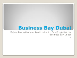 Business Bay Dubai 
Driven Properties your best choice to Buy Properties in Business Bay Dubai 
. 
 