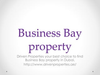 Business Bay
property
Driven Properties your best choice to find
Business Bay property in Dubai.
http://www.drivenproperties.ae/
 