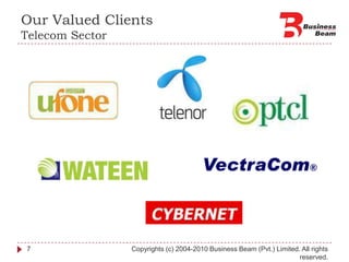 Our Valued ClientsTelecom Sector7Copyrights (c) 2004-2010 Business Beam (Pvt.) Limited. All rights reserved.