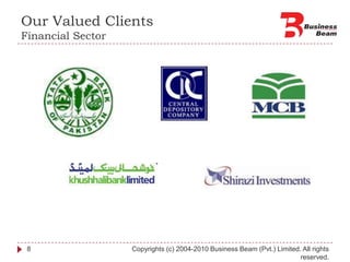 Our Valued ClientsFinancial Sector8Copyrights (c) 2004-2010 Business Beam (Pvt.) Limited. All rights reserved.