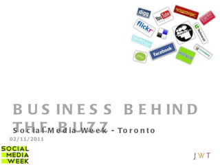 BUSINESS BEHIND THE BUZZ Social Media Week - Toronto 02/11/2011 