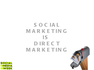 SOCIAL MARKETING IS  DIRECT MARKETING 
