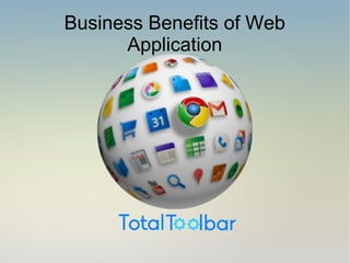 Business Benefits of Web
Application
 