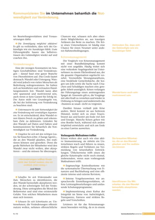 Kommunizieren Sie im Unternehmen beharrlich die Not­
wendigkeit zur Veränderung.




tes Beurteilungsverfahren sind Voraus-          Chancen war, schauen sich aber oben-
setzungen dafür.                                drein Möglichkeiten an, aus traurigen
                                                Anlässen das Beste zu machen. Die Kri-
  l	Die	 Demütigung	 möglichst	 abfedern!
                                                se eines Unternehmens ist häufig eine         Verhindern Sie, dass sich
Es gilt zu verhindern, dass sich der Ge-
                                                Chance für einen Neustart unter ande-         der Gekündigte wie ein
kündigte wie ein Aussätziger fühlt. Gute
                                                ren Rahmenbedingungen.                        Aussätziger fühlt
Führungskräfte bauen das Selbstver-
trauen des Gekündigten wieder auf und
coachen ihn.                                    Krisenmanagement
                                                  Der Vergleich von Krisenmanagement
Veränderungen                                   mit einer Brandbekämpfung kommt
                                                nicht von ungefähr. Häufig weitet sich
  Eine der wenigen Konstanten im heu-
                                                eine verkorkste Angelegenheit im Unter-
tigen Geschäftsleben sind Veränderun-
                                                nehmen zu einem Flächenbrand aus, der
gen – darauf baut eine ganze Branche
                                                die gesamte Organisation regelrecht ver-
von Dienstleistern auf. Das Credo lautet
                                                zehrt. Verzweifelte Sitzungsmarathons,
demnach: Wandel oder Untergang. Wan-
                                                eine brodelnde Gerüchteküche, die Sor-
del wird jedoch von vielen Menschen als
                                                gen um Jobs sowie die Suche nach Ursa-
Bedrohung wahrgenommen. Sie halten
                                                chen und Schuldigen machen eine gere-
sich an bewährten und vertrauten Hand-
                                                gelte Arbeit unmöglich. Krisen verlangen
lungsmustern fest. Wandel kann aber
                                                der Führungsriege einen anstrengenden         Wandel kann auch sehr
sehr spannend und motivierend sein,
                                                Spagat ab. Einerseits gilt es, die Vorgänge   motivierend sein
auch wenn er kein Garant für Erfolg ist.
                                                mit aller Kraft zu verstehen und wieder in
Der Autor stellt vier Grundregeln vor,
                                                Ordnung zu bringen und andererseits das
die bei der Initiierung von Veränderung
                                                «business as usual» nicht zu vergessen.
zu beachten sind:
                                                  Darüber hinaus verläuft jede Krise
  l	Untermauern	Sie	jede	Notwendigkeit	für	
                                                anders. Meist kommt sie aus heiterem
eine	Veränderung	mit	vernünftigen	Argumen-
                                                Himmel, weitet sich zu einer Feuers-
ten. Es ist entscheidend, dem Wandel ei-
                                                brunst aus und kostet am Ende viel Zeit
nen klaren Zweck zu geben und erkenn-
                                                und Energie. Manche Krisen gehen wie
bare Ziele zu definieren. Gründen Sie
                                                eine Bombe hoch, während sich andere
den Wandel auf Daten und Fakten und
                                                tröpfelnd entwickeln und sich am Ende
kommunizieren Sie beharrlich die Not-
                                                zu einer Lawine ausweiten.
wendigkeit zur Veränderung.
   l	Umgeben	Sie	sich	mit	den	richtigen	Leu-
                                                Vorbeugende Maßnahmen treffen
ten. Sie brauchen echte «Change Agents»,
                                                Krisen wirken aber auch wie eine akti-        Sie brauchen Mitarbei­
die an den Wandel glauben, ihn reali-
                                                ve Immunisierung, sie rütteln ein Un-         ter, die an den Wandel
sieren können und genießen. Denn die
                                                ternehmen wach und führen zu neuen,           glauben und ihn realisie­
große Mehrheit der Mitarbeiter wird den
                                                strikten Regeln und Verfahren zur Ver-        ren können
Wandel zwar nicht wollen, aber akzep-
                                                meidung von krisenhaften Entwick-
tieren – und die müssen Sie überzeugen.
                                                lungen. Üblicherweise trifft einen die
                                                gleiche Katastrophe nicht noch einmal,
       «Veränderungen sollten Ihnen             insbesondere, wenn man vorbeugende
      nicht den Schlaf rauben; das ist          Maßnahmen trifft:
           wirklich nicht nötig.»                 l	Engmaschige Kontrollsysteme wie
                 Jack Welch                     die systematische Überwachung von Fi-
                                                nanzen und Buchhaltung und eine effi-
                                                ziente interne und externe Revision;
  l	Schaffen	 Sie	 sich	 Widerständler	 vom	
                                                  l	Interne Vorgehensweisen wie an-
Hals. Menschen zu identifizieren, die
                                                spruchsvolle Einstellungsverfahren, of-       Identifizieren Sie Mit­
den Wandel keinesfalls akzeptieren wer-
                                                fene Leistungsbeurteilungen und umfas-        arbeiter, die den Wandel
den, ist der schwierigste Teil der Verän-
                                                sende Schulungsprogramme;                     keinesfalls akzeptieren
derung. Diese untergraben die Moral der
                                                                                              werden
Befürworter und sind eine existenzielle           l	Implementierung einer Kultur der
Gefahr. Von solchen Mitarbeitern muss           Integrität im Sinne von Aufrichtigkeit,
man sich trennen.                               Transparenz, Fairness und strikten Re-
                                                geln und Vorschriften.
  l	Schauen	 Sie	 sich	 Schrottautos	 an. Un-
ternehmen, die Veränderungen offensiv            Letzteres ist für das Krisenmanage-
nutzen wollen, nehmen offensichtliche           ment besonders wichtig, da es in einem

Nr. 416                                                                                               businessbestsellersummaries 7
 