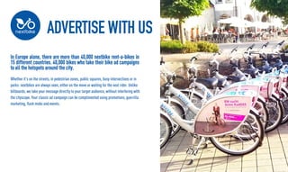 ADVERTISE WITH US
IE
In Europe alone, there are more than 40,000 nextbike rent-a-bikes in
15 different countries. 40,000 b...