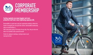 CORPORATE
MEMBERSHIPC
Cycling regularly can mean happier and more
productive staff and a less frightening expenses bill.BB...