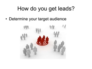 How do you get leads? Determine your target audience  