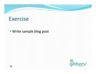 Exercise	
  
— Write	
  sample	
  blog	
  post	
  




79
 