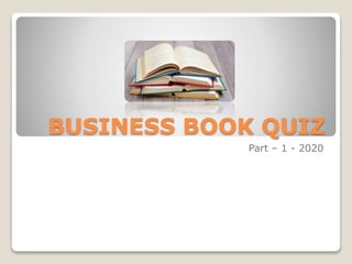 BUSINESS BOOK QUIZ
Part – 1 - 2020
 