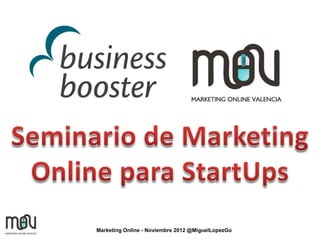 Marketing Online - Noviembre 2012 @MiguelLopezGo
 