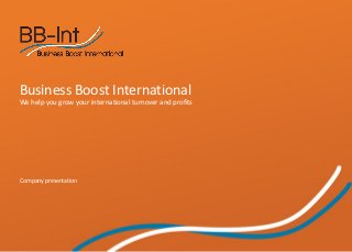 Business Boost International
We help you grow your international turnover and profits




Company presentation
 