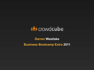 Darren Westlake
Business Bootcamp Extra 2011
 