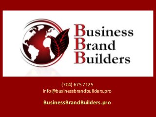 (704) 675 7125
info@businessbrandbuilders.pro
BusinessBrandBuilders.pro
 