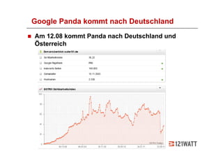 Google Panda kommt nach Deutschland
Am 12.08 kommt Panda nach Deutschland und
Österreich
 