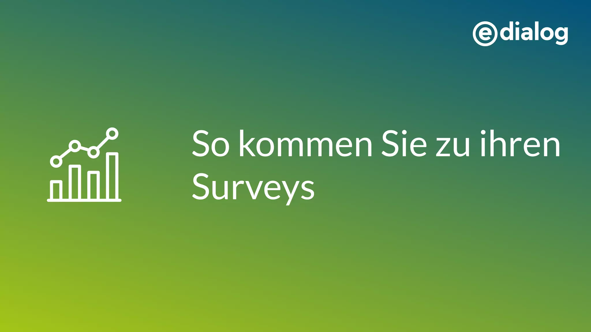 So kommen Sie zu ihren
Surveys
 