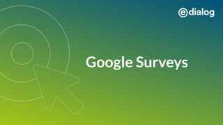 Google Surveys
 