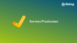 Surveys Praxiscases
 