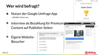 Seite 25
Wer wird befragt?
Nutzer der Google Umfrage App
~ 600.000 in Österreich
Interview als Bezahlung für Premium
Conte...
