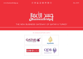 THE NEW BUSINESS GATEWAY OF QATAR & TURKEY
IN ASSOCIATION WITH
Dec.2018www.businessbridge.qa
 