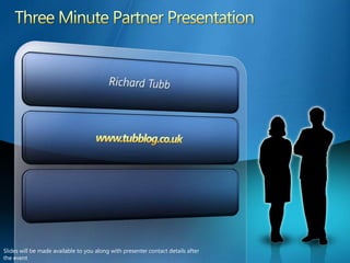 Three Minute Partner Presentation Richard Tubb www.tubblog.co.uk Slides will be made available to you along with presenter contact details after the event 