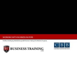 WORKING WITH BUSINESS BUYERS
The Most Challenging Globally Recognized Business Training & Certification Programs

 
