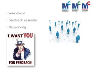 • Your event

• Feedback essential

• Networking
 
