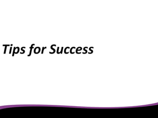 Tips for Success
 