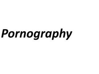 Pornography
 