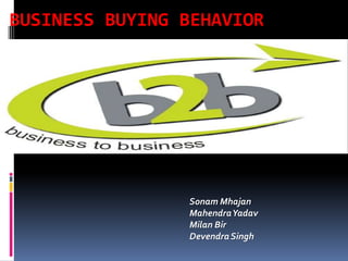 Business Buying Behavior Sonam Mhajan Mahendra Yadav Milan Bir Devendra Singh 