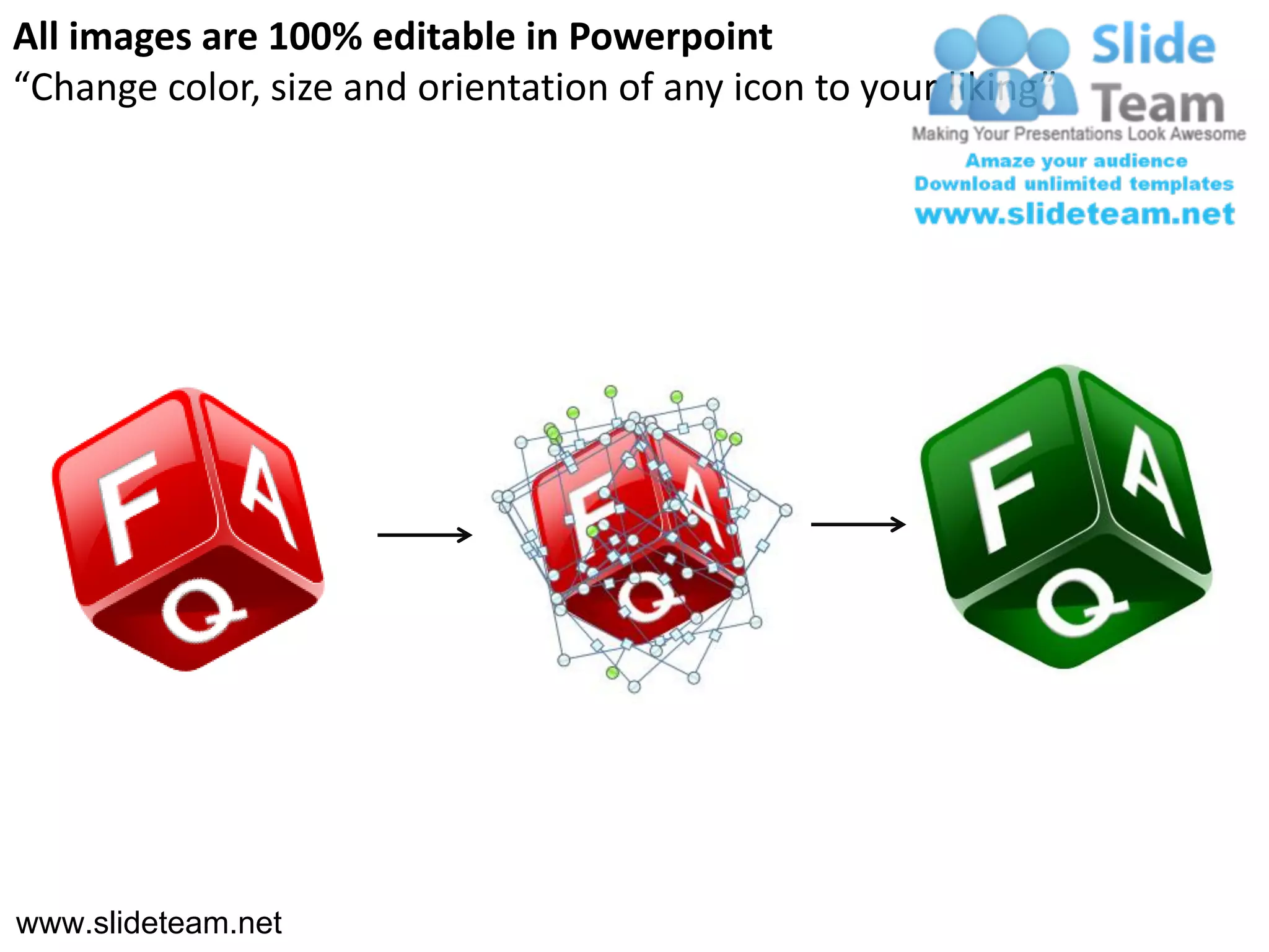 All images are 100% editable in Powerpoint
“Change color, size and orientation of any icon to your liking”




www.slideteam.net
 