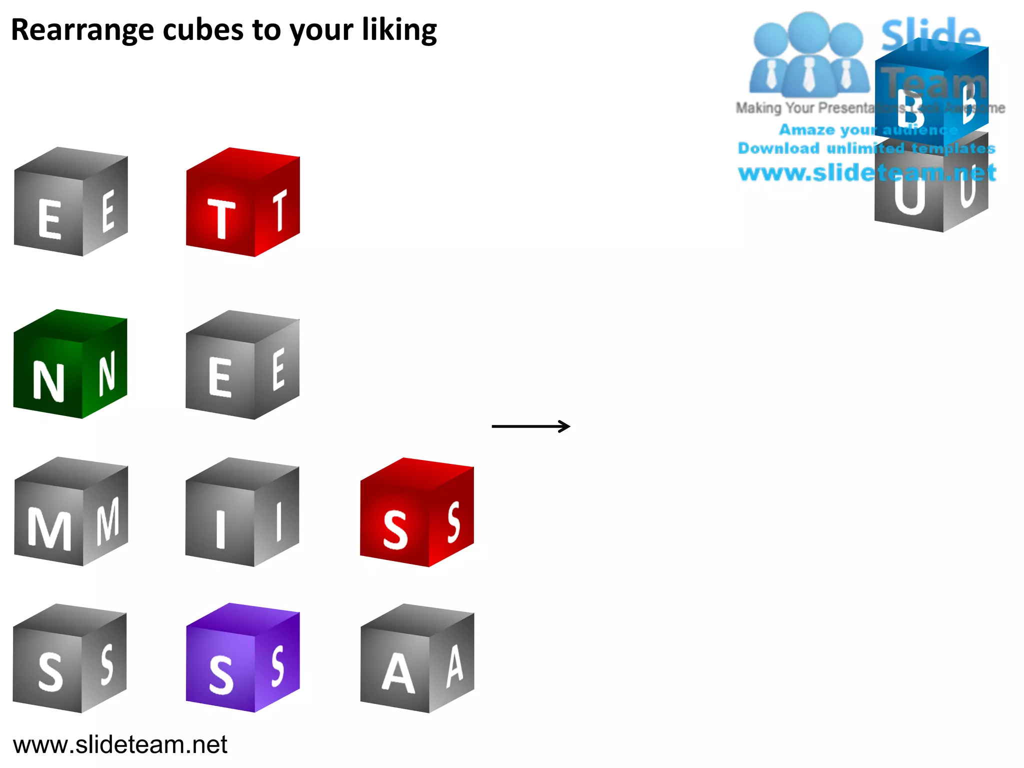 Rearrange cubes to your liking




www.slideteam.net
 
