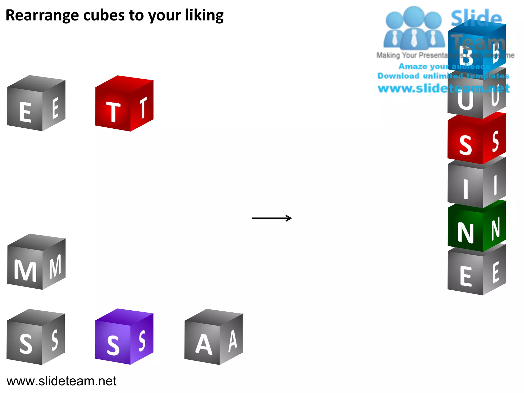Rearrange cubes to your liking




www.slideteam.net
 