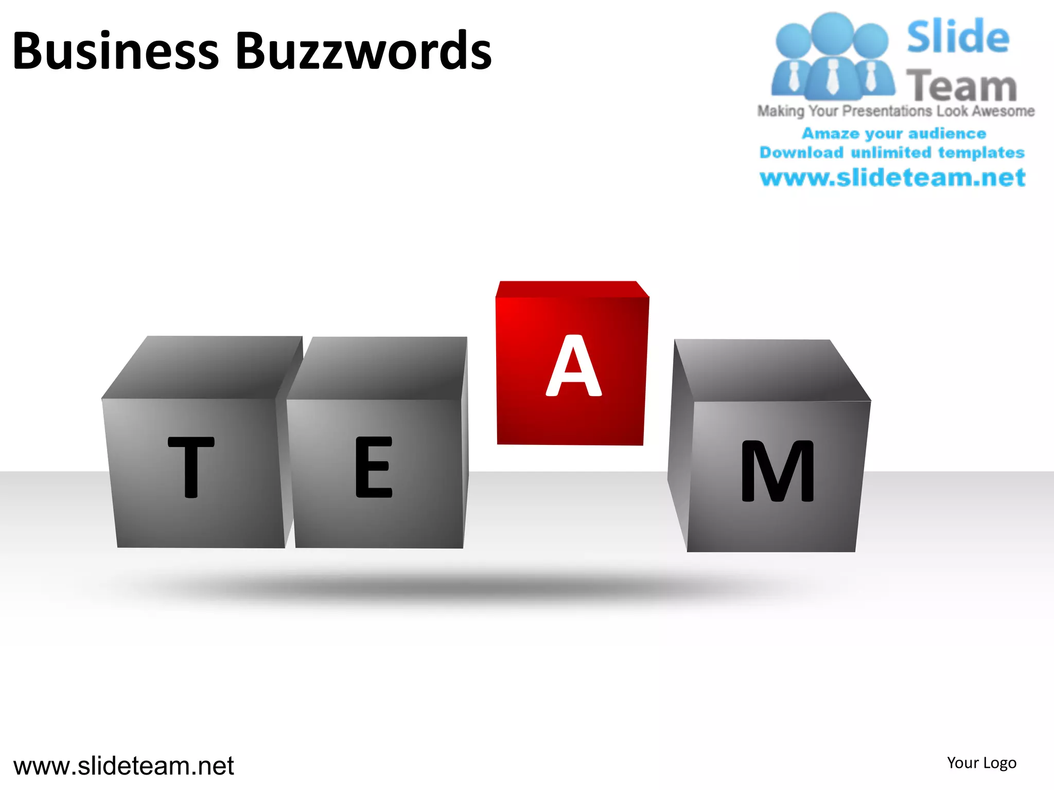 Business Buzzwords




                        A
           T        E       M

www.slideteam.net               Your Logo
 