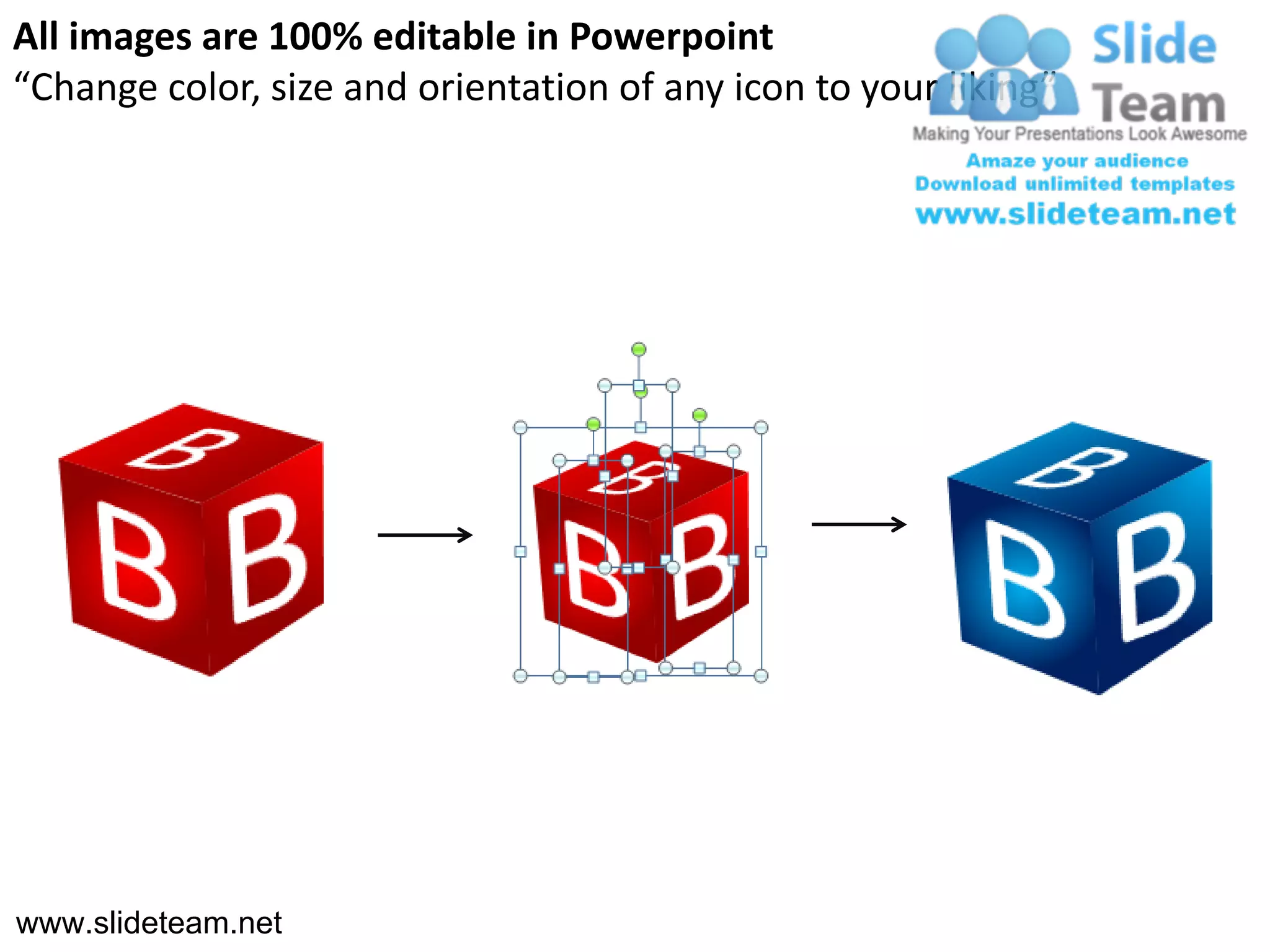 All images are 100% editable in Powerpoint
“Change color, size and orientation of any icon to your liking”




www.slideteam.net
 