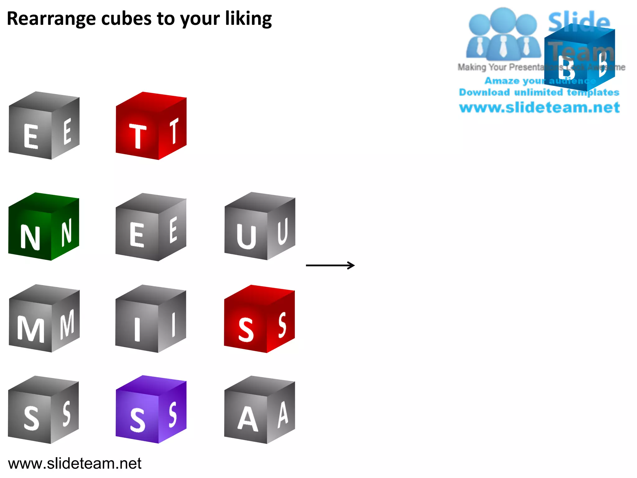 Rearrange cubes to your liking




www.slideteam.net
 