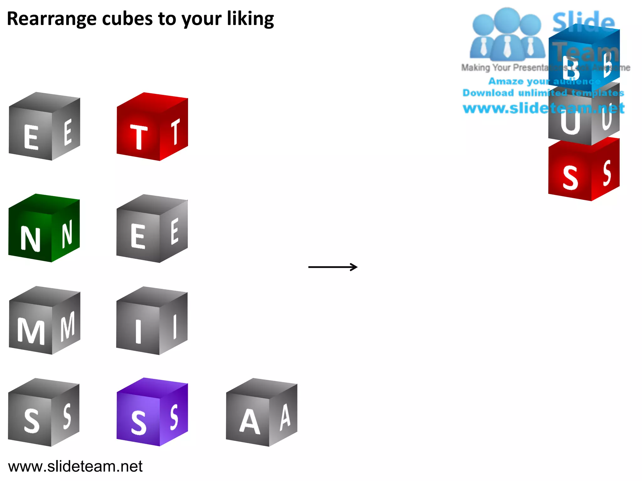 Rearrange cubes to your liking




www.slideteam.net
 
