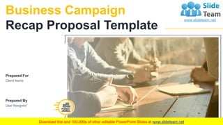 Business Campaign
Recap Proposal Template
Prepared By
User Assigned
Prepared For
Client Name
 